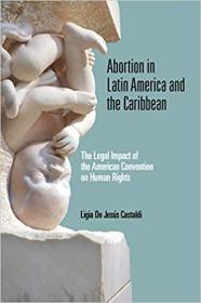 [ CourseMega com ] Abortion in Latin America and the Caribbean - The Legal Impact of the American Convention on Human Rights