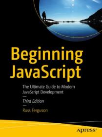 Beginning JavaScript - The Ultimate Guide to Modern JavaScript Development, 3rd edition by Russ Ferguson