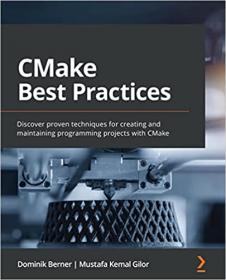 CMake Best Practices - Discover proven techniques for creating and maintaining programming projects with CMake