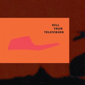 Kill Your Television - Kill Your Television (2019) [WMA] [Fallen Angel]