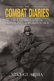 [ TutGee com ] The Combat Diaries - True Stories from the Frontlines of World War II