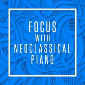 Various Artists - Focus with Neoclassical Piano (2022) Mp3 320kbps [PMEDIA] ⭐️