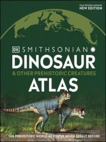 Dinosaur and Other Prehistoric Creatures Atlas Where On Earth by DK (True AZW)