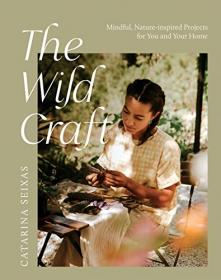 [ CoursePig com ] The Wild Craft - Mindful, Nature-Inspired Projects for You and Your Home
