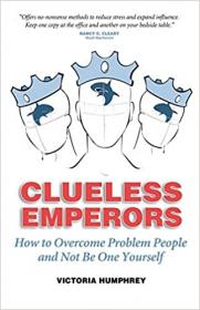 [ CourseMega com ] Clueless Emperors - How to Overcome Problem People and Not Be One Yourself