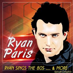 Ryan Paris - Ryan Sings the 80's      & More  Episode Complete (2021 Dance) [Flac 16-44]