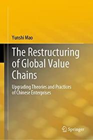 The Restructuring of Global Value Chains - Upgrading Theories and Practices of Chinese Enterprises