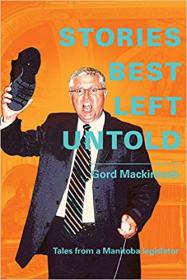 [ TutGator com ] Stories Best Left Untold - Tales from a Manitoba legislator