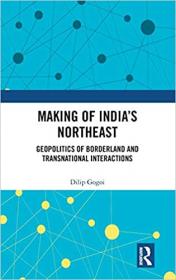 [ TutGee com ] Making of India's Northeast - Geopolitics of Borderland and Transnational Interactions (EPUB)