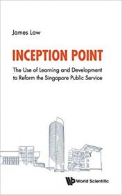 [ TutGator com ] Inception Point - The Use of Learning and Development to Reform the Singapore Public Service