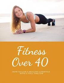 [ TutGator com ] Fitness over 40 - How to live a healthy lifestyle with a full time Job