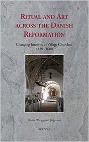 [ CourseBoat com ] Ritual and Art across the Danish Reformation - Changing Interiors of Village Churches, 1450-1600 (Ritus Et Artes)