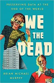 [ CourseHulu com ] We the Dead - Preserving Data at the End of the World