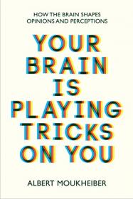 [ CourseWikia com ] Your Brain Is Playing Tricks On You - How the Brain Shapes Opinions and Perceptions