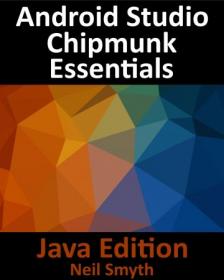 Android Studio Chipmunk Essentials - Developing Android Apps Using Android Studio 2021 2 1 and Java, Java Edition