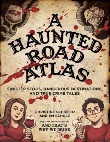 A Haunted Road Atlas - Sinister Stops, Dangerous Destinations, and True Crime Tales (True EPUB)