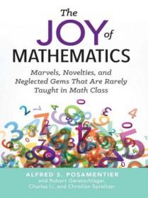 The Joy of Mathematics - Marvels, Novelties, and Neglected Gems That Are Rarely Taught in Math Class (True EPUB)