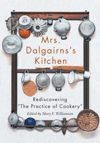 Mrs Dalgairns's Kitchen - Rediscovering The Practice of Cookery (Carleton Library)