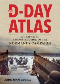 The D-Day Atlas - A Graphical Reconstruction of the Normandy Campaign