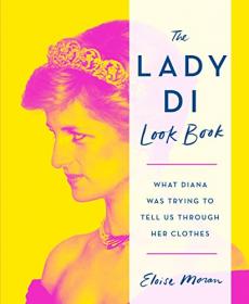 [ CourseHulu com ] The Lady Di Look Book - What Diana Was Trying to Tell Us Through Her Clothes