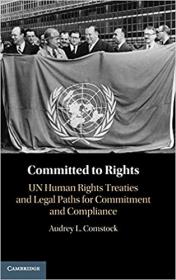 Committed to Rights - Volume 1 - UN Human Rights Treaties and Legal Paths for Commitment and Compliance