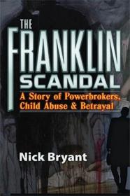 The Franklin Scandal - A Story of Powerbrokers, Child Abuse & Betrayal