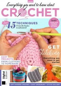 Everything You Need to Know About Crochet - 1st Edition 2022