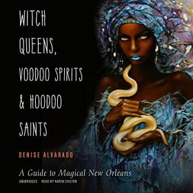 Denise Alvarado - 2022 - Witch Queens, Voodoo Spirits, and Hoodoo Saints (Travel)