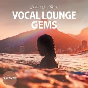 VA - Vocal Lounge Gems - Chillout Your Mind (2022)