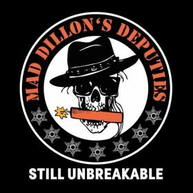 Mad Dillon's Deputies - 2022 - Still Unbreakable
