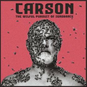 Carson -2022- The Wilful Pursuit Of Ignorance (FLAC)