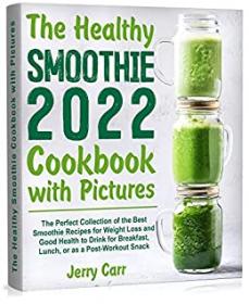 [ CourseWikia.com ] The Healthy Smoothie Cookbook with Pictures - The Perfect Collection of the Best Smoothie Recipes for Weight Loss and Good Health