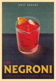 The Negroni - A Love Affair with a Classic Cocktail (True PDF)