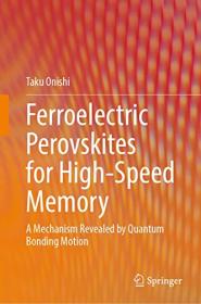 [ TutGator.com ] Ferroelectric Perovskites for High-Speed Memory - A Mechanism Revealed by Quantum Bonding