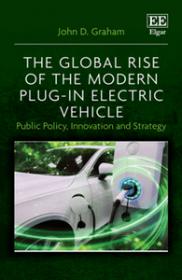 The Global Rise of the Modern Plug-In Electric Vehicle - Public Policy, Innovation and Strategy