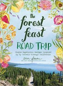 [ TutGee com ] The Forest Feast Road Trip - Simple Vegetarian Recipes Inspired by My Travels Through California (AZW3)