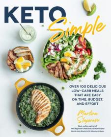 Keto Simple - Over 100 Delicious Low-Carb Meals That Are Easy on Time, Budget, and Effort (true PDF)