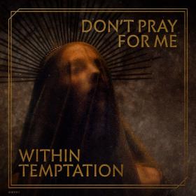 Within Temptation - Don't Pray For Me (2022) [24Bit-96kHz] FLAC [PMEDIA] ⭐️