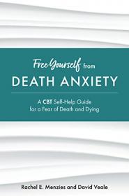 Free Yourself from Death Anxiety - A CBT Self-Help Guide for a Fear of Death and Dying