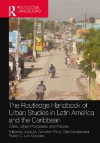 [ CourseMega com ] The Routledge Handbook of Urban Studies in Latin America and the Caribbean Cities, Urban Processes, and Policies