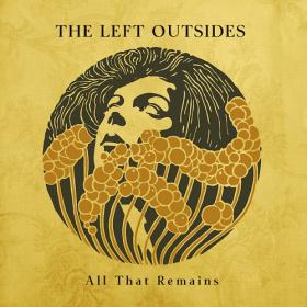 (2018) The Left Outsides - All That Remains [FLAC]