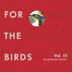 Various Artists - For the Birds The Birdsong Project, Vol  III (2022) [24Bit-44.1kHz]  FLAC [PMEDIA] ⭐️