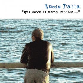 Lucio Dalla - Qui dove il mare luccica [4CD] (2012 Pop) [Flac 16-44]