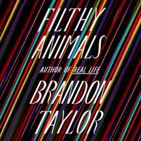 Brandon Taylor - 2021 - Filthy Animals (Fiction)