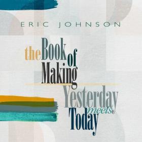 Eric Johnson - The Book of Making _ Yesterday Meets Today (2022) Mp3 320kbps [PMEDIA] ⭐️