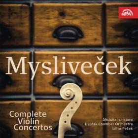 Myslivecek - Complete Violin Concertos - Shizuka Ishikawa, LIbor Pesek (2022)