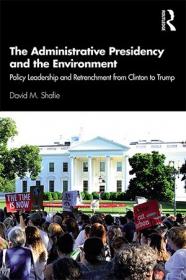 The Administrative Presidency and the Environment - Policy Leadership and Retrenchment from Clinton to Trump