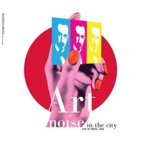 Art Of Noise - Noise in the City  (Live in Tokyo, 1986) (2022) [16Bit-44.1kHz]  FLAC