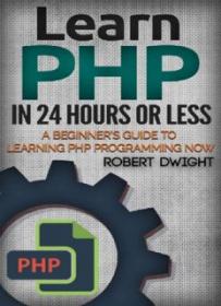 PHP_ Learn PHP in 24 Hours or Less - A Beginner's Guide To Learning PHP Programming Now.pdf