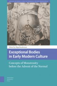 Exceptional Bodies in Early Modern Culture - Concepts of Monstrosity Before the Advent of the Normal